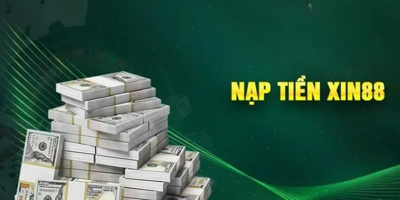 Hướng Dẫn Chi Tiết Cách Nạp Tiền Xin88 An Toàn 2025 1 dieu-kien-nap-tien-xin88