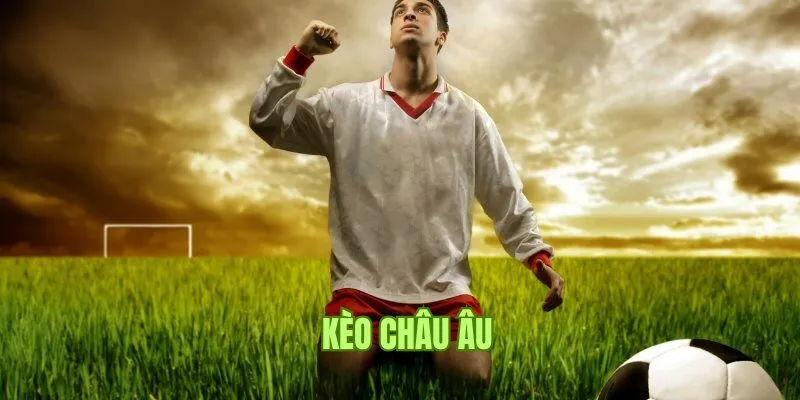 Kèo châu Âu Xin88: Hướng dẫn chi tiết chiến lược thắng cược 7 keo chau au anh dai dien 1