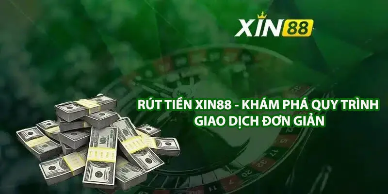 Hướng Dẫn Cách Rút Tiền Xin88 Thu Hồi Vốn Nhanh Chóng 1 rut-tien-xin88-1
